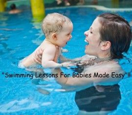 Swimming Lessons For Babies Made Easy! Try These 7 Easy Tips, In The Swimming Pool!